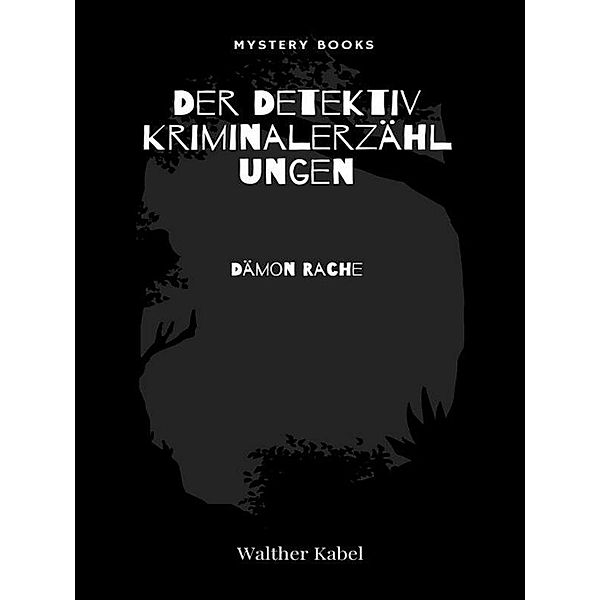 Dämon Rache / Der Detektiv. Kriminalerzählungen Bd.182, Walther Kabel