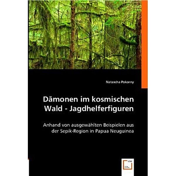 Dämonen im kosmischen Wald - Jagdhelferfiguren, Natascha Pokorny