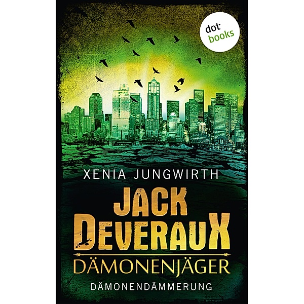 Dämonendämmerung / Jack Deveraux, der Dämonenjäger Bd.6, Xenia Jungwirth