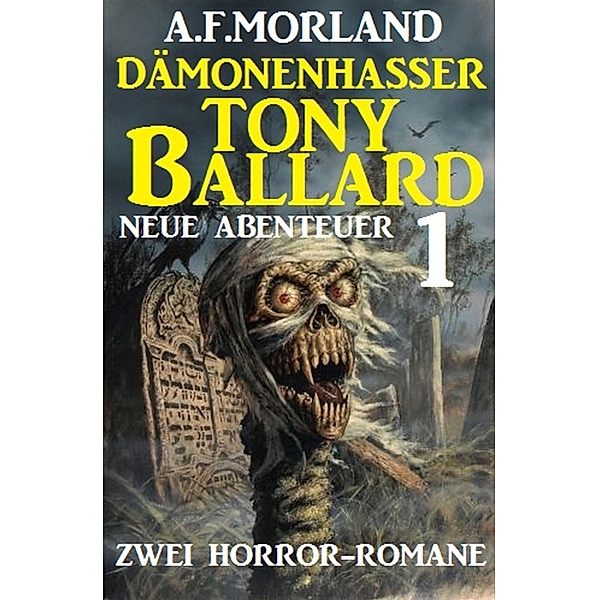 Dämonenhasser Tony Ballard - Neue Abenteuer 1 - Zwei Horror-Romane, A. F. Morland