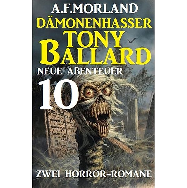 Dämonenhasser Tony Ballard - Neue Abenteuer 10 - Zwei Horror-Romane, A. F. Morland