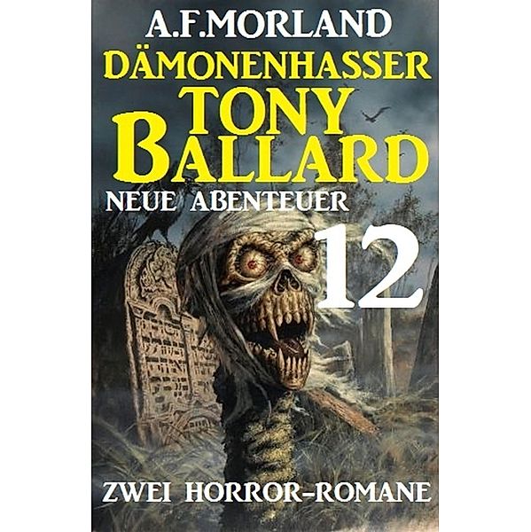 Dämonenhasser Tony Ballard - Neue Abenteuer 12 - Zwei Horror-Romane, A. F. Morland