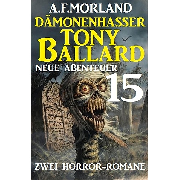 Dämonenhasser Tony Ballard - Neue Abenteuer 15 - Zwei Horror-Romane, A. F. Morland