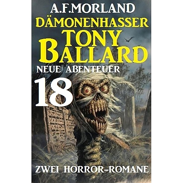 Dämonenhasser Tony Ballard - Neue Abenteuer 18 - Zwei Horror-Romane, A. F. Morland