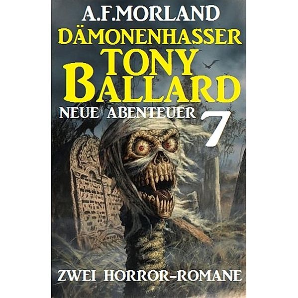 Dämonenhasser Tony Ballard - Neue Abenteuer 7 - Zwei Horror-Romane, A. F. Morland