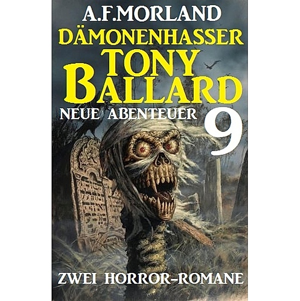 Dämonenhasser Tony Ballard - Neue Abenteuer 9 - Zwei Horror-Romane, A. F. Morland