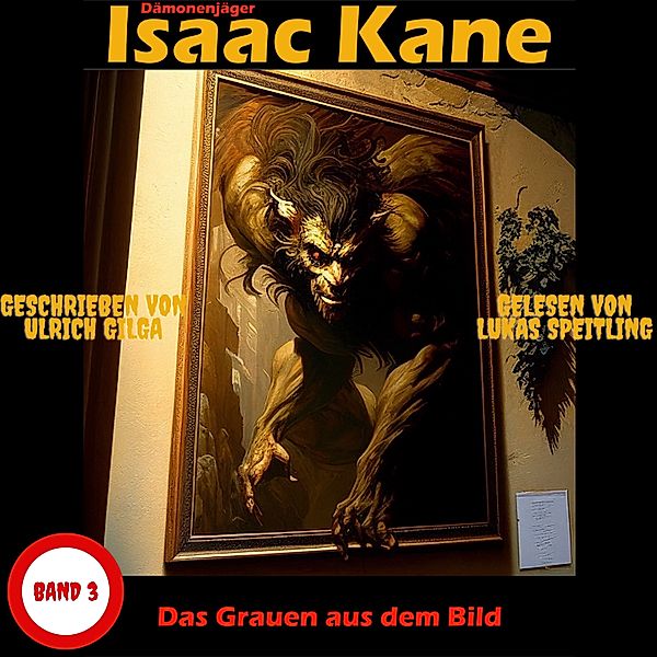 Dämonenjäger Isaac Kane - 3 - Das Grauen aus dem Bild: Dämonenjäger Isaac Kane Band 3, Ulrich Gilga