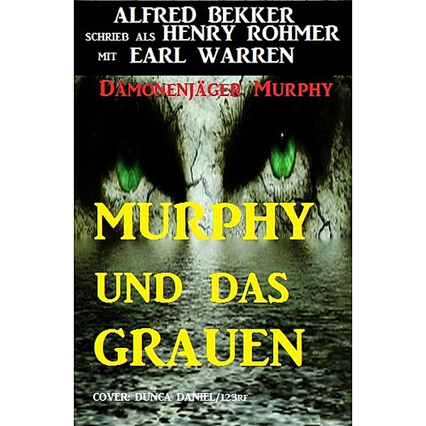 Dämonenjäger Murphy - Murphy und das Grauen / Dämonenjäger Murphy Bd.4, Alfred Bekker, Henry Rohmer, Earl Warren