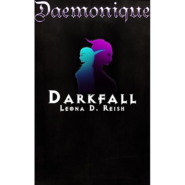 Daemonique: Darkfall / Daemonique, Leona D. Reish