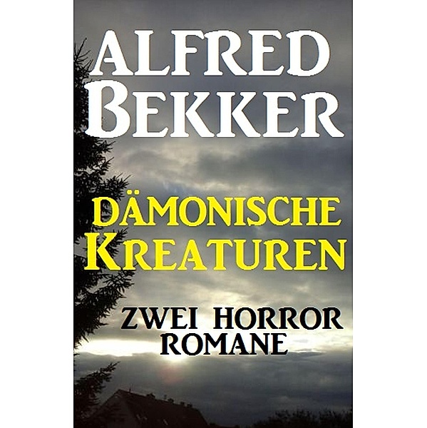 Dämonische Kreaturen: Zwei Horror-Romane, Alfred Bekker