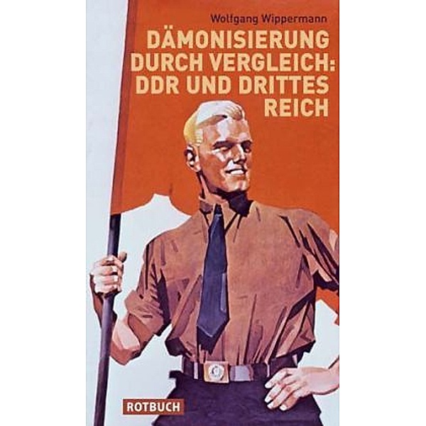 Dämonisierung durch Vergleich: DDR und Drittes Reich, Wolfgang Wippermann