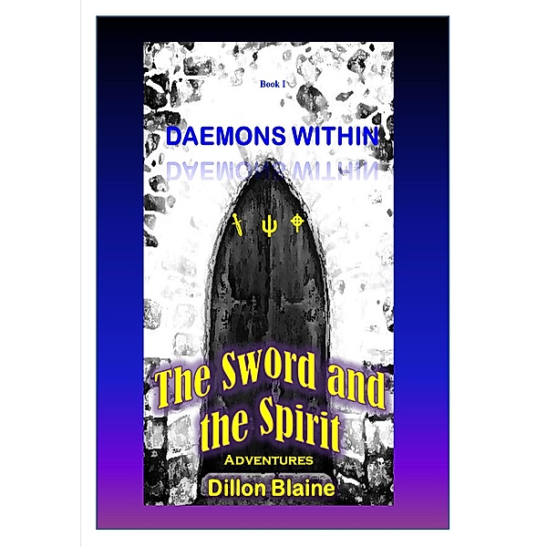 Daemons Within (The Sword and the Spirit Adventures, #1) / The Sword and the Spirit Adventures, Dillon Blaine