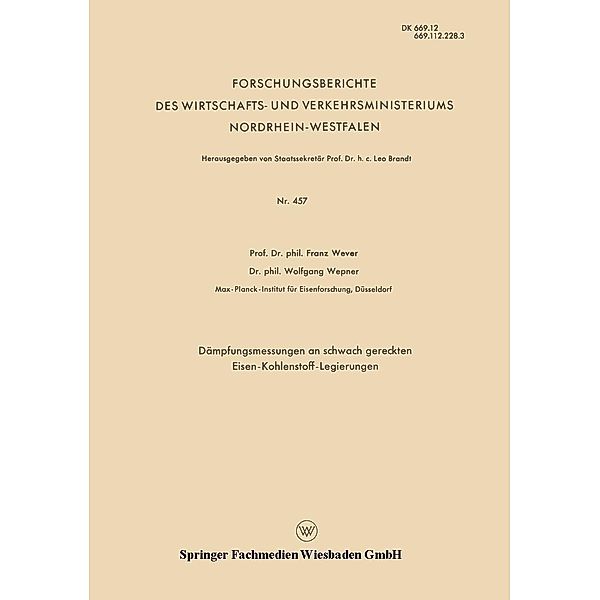 Dämpfungsmessungen an schwach gereckten Eisen-Kohlenstoff-Legierungen / Forschungsberichte des Wirtschafts- und Verkehrsministeriums Nordrhein-Westfalen Bd.457, Franz Wever