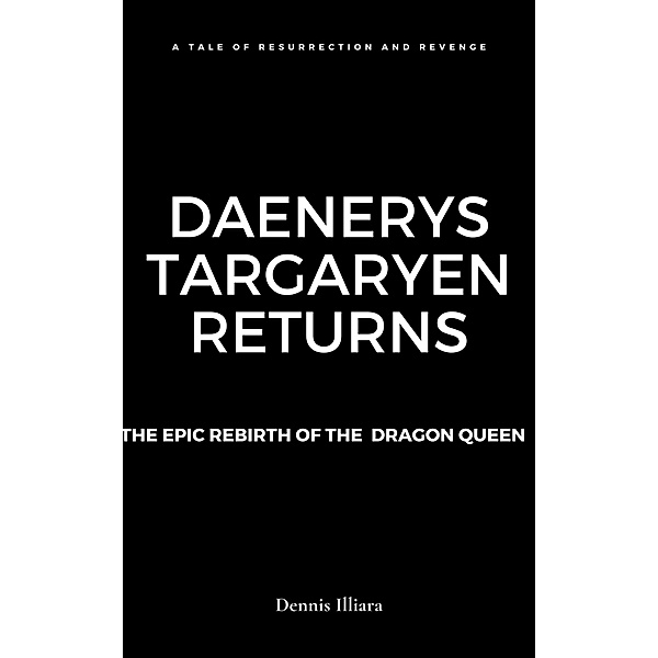 Daenerys Targaryen Returns, Dennis Illiara