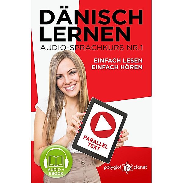 Dänisch Lernen Einfach Lesen - Einfach Hören Paralleltext Audio-Sprachkurs Nr. 1 (Einfach Dänisch Lernen | Hören & Lesen, #1), Polyglot Planet