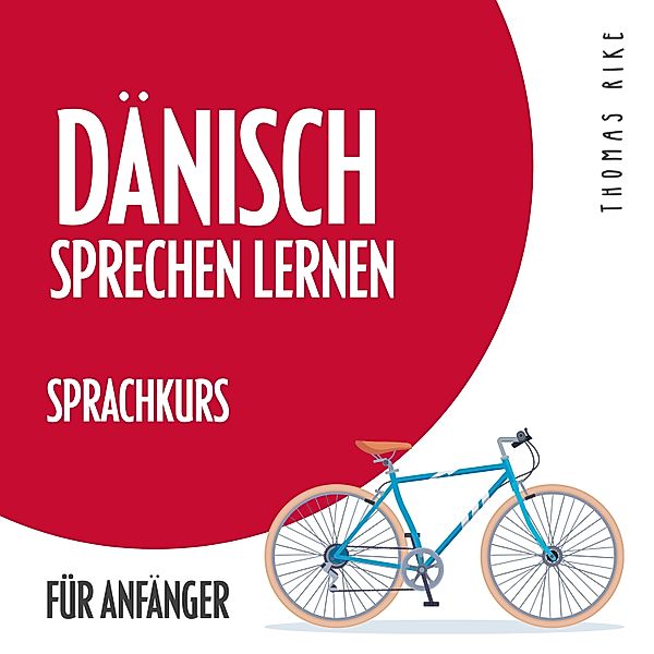 Dänisch sprechen lernen (Sprachkurs für Anfänger), Thomas Rike