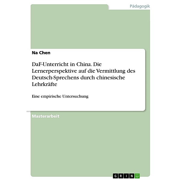DaF-Unterricht in China. Die Lernerperspektive auf die Vermittlung des Deutsch-Sprechens durch chinesische Lehrkräfte, Na Chen