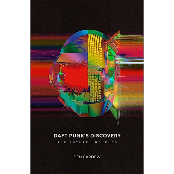 Daft Punk's Discovery: The Future Unfurled, Ben Cardew