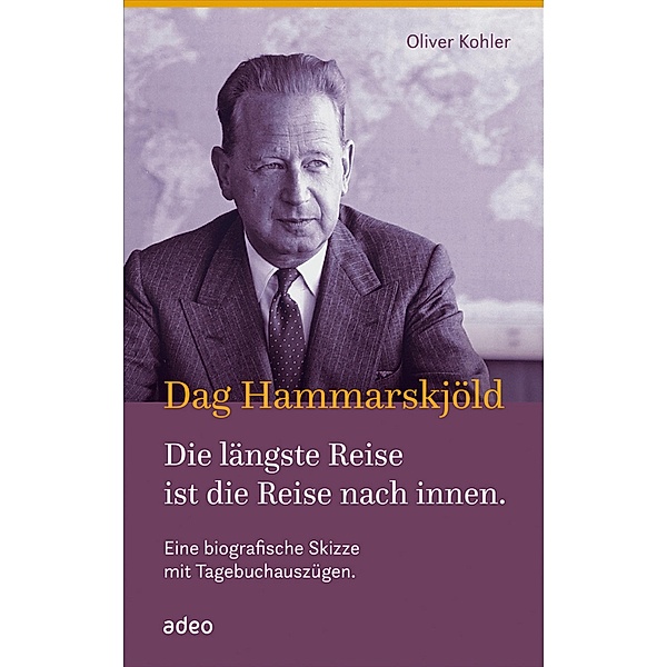 Dag Hammarskjöld - Die längste Reise ist die Reise nach innen, Oliver Kohler