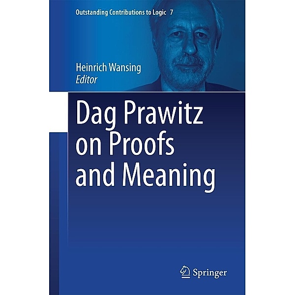 Dag Prawitz on Proofs and Meaning / Outstanding Contributions to Logic Bd.7