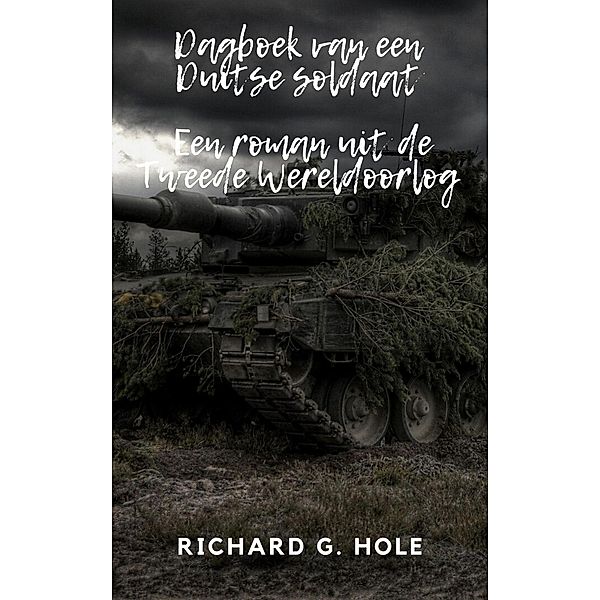 Dagboek van een Duitse soldaat (Tweede Wereldoorlog, #1) / Tweede Wereldoorlog, Richard G. Hole