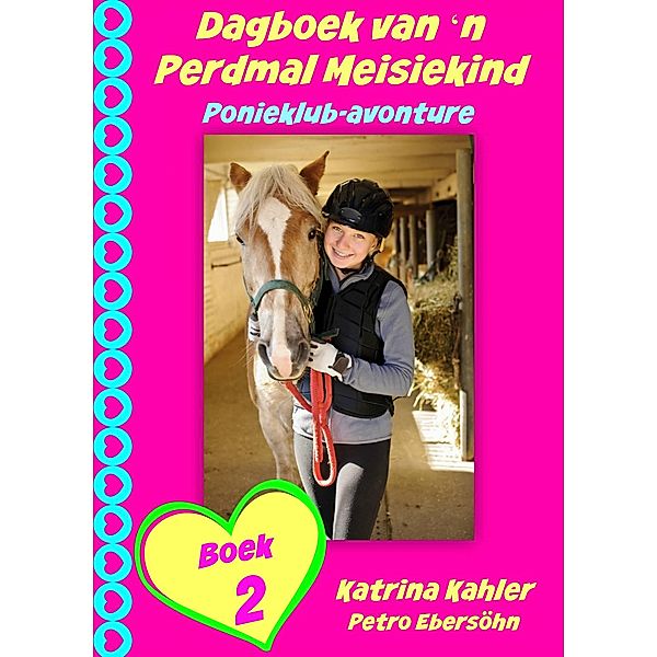 Dagboek van 'n Perdmal Meisiekind   Boek 2   Ponieklub-avonture / KC Global Enterprises Pty Ltd, Katrina Kahler