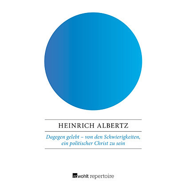 Dagegen gelebt - von den Schwierigkeiten, ein politischer Christ zu sein, Heinrich Albertz, Gerhard Rein