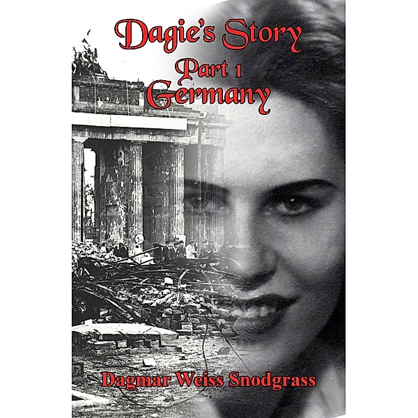 Dagie's Story - Part 1: Germany / Dagie's Story, Dagmar Weiss Snodgrass