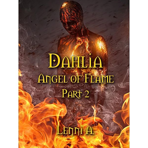 Dahlia: Part 2 (Angel of Flame, #2) / Angel of Flame, Lenni A.