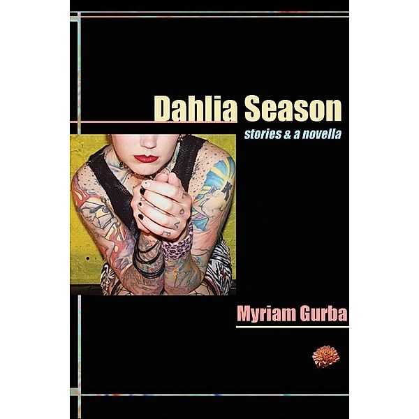 Dahlia Season / Future Tense, Myriam Gurba