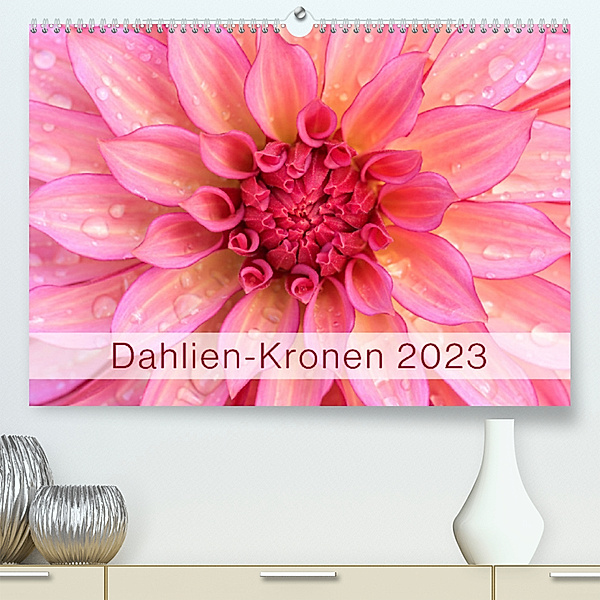 Dahlien-Kronen (Premium, hochwertiger DIN A2 Wandkalender 2023, Kunstdruck in Hochglanz), Rainer Plett