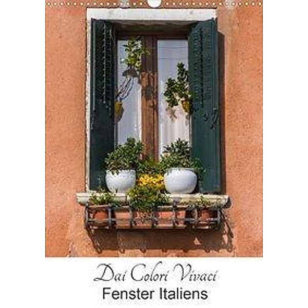 Dai Colori Vivaci - Fenster Italiens (Wandkalender 2021 DIN A3 hoch), Benita Zabel