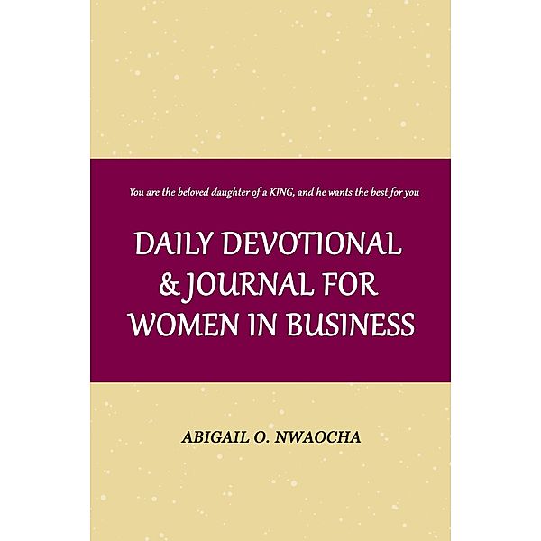 Daily Devotional and Journal for Women in Business: Biblical Affirmations for Women / Biblical Affirmations, Abigail O. Nwaocha