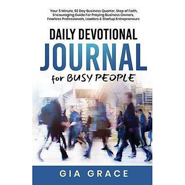 Daily Devotional Journal for BUSY PEOPLE, Gia Grace
