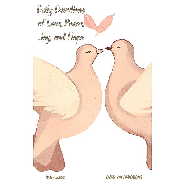 Daily Devotions of Love, Peace, Joy, and Hope, Hatty Jones