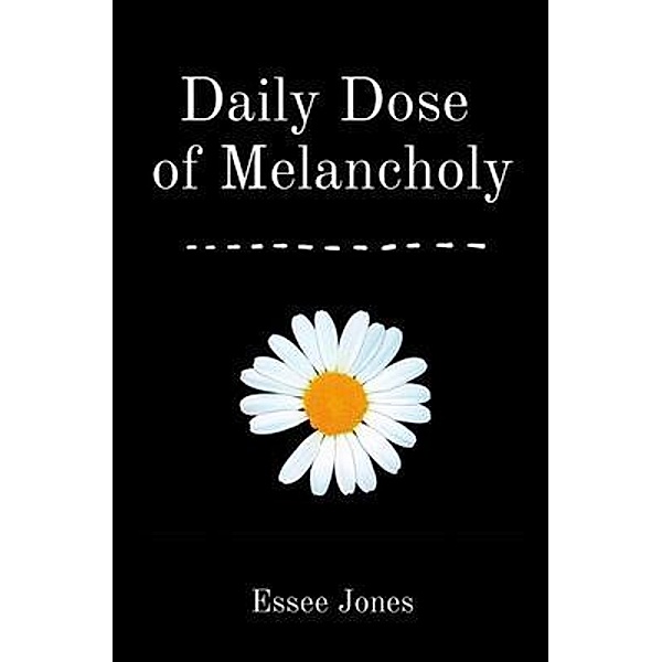 Daily Dose  of Melancholy, Essee Jones