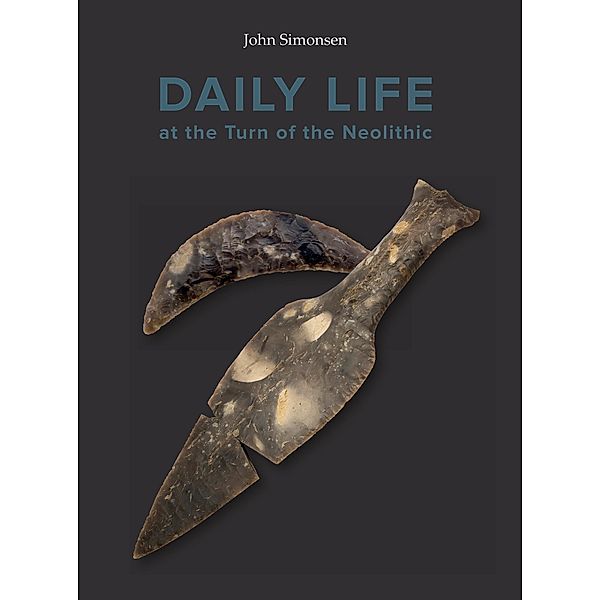 Daily life at the turn of the neolithic / Publications of the Jutland Archeaological Society Bd.98, Simonsen John