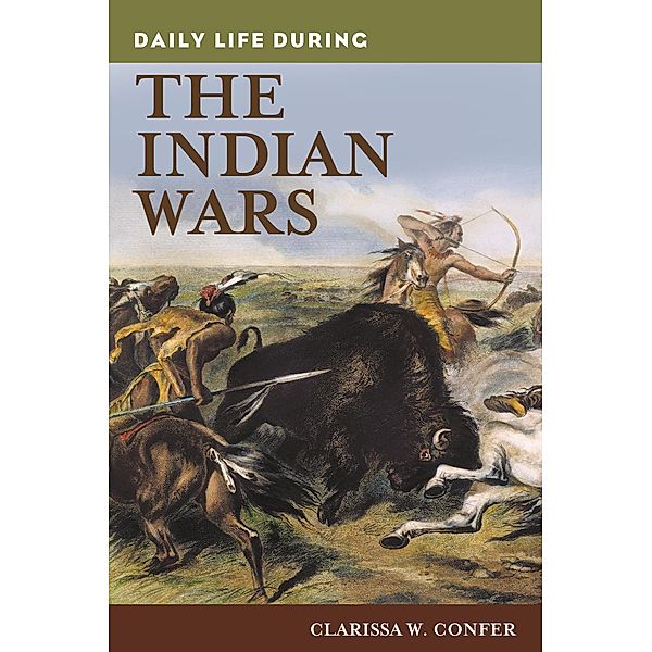 Daily Life during the Indian Wars, Clarissa Confer