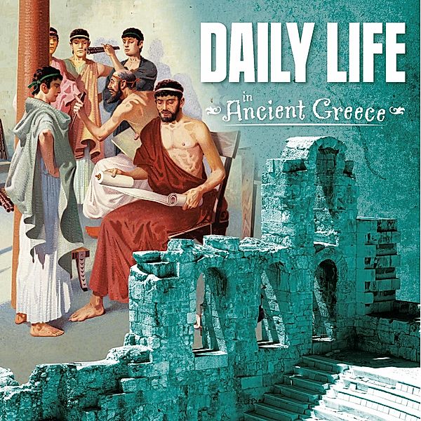 Daily Life in Ancient Greece / Raintree Publishers, Lisa M. Bolt Simons