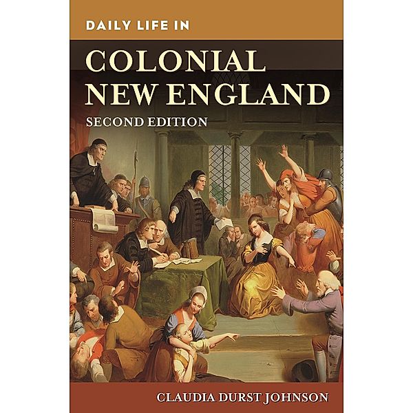 Daily Life in Colonial New England, Claudia Durst Johnson
