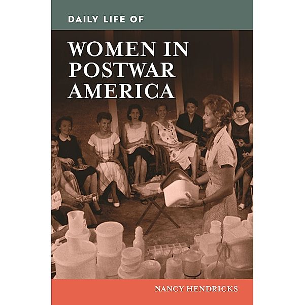 Daily Life of Women in Postwar America, Nancy Hendricks