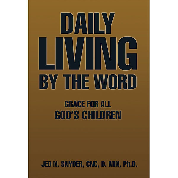 Daily Living by the Word, Jed N. Snyder CNC D. Min Ph.D.