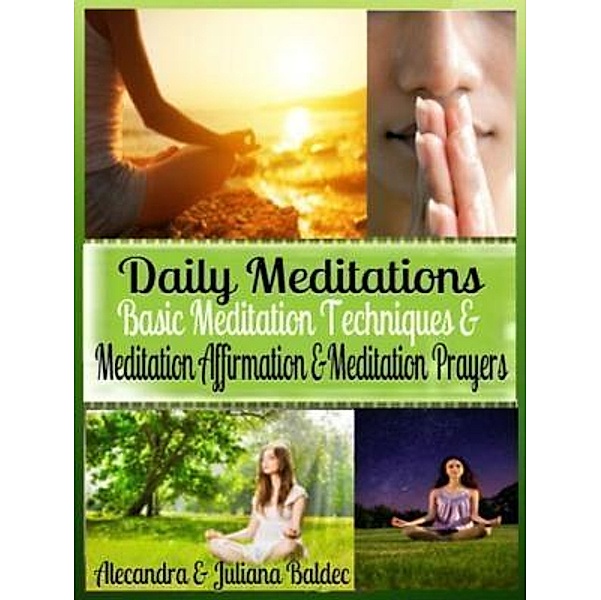 Daily Meditations: Basic Meditation Techniques & Meditation Affirmation + Exercises: Meditation Techniques / Inge Baum, Juliana Baldec
