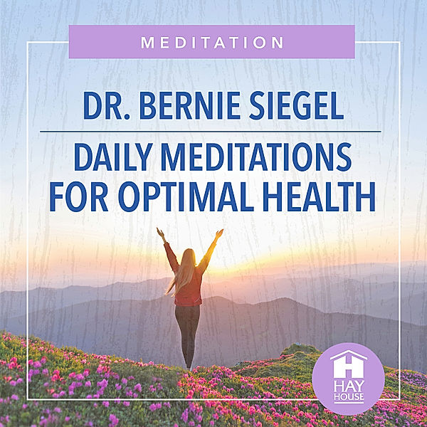 Daily Meditations For Optimal Health, Bernie S. Siegel M.D.