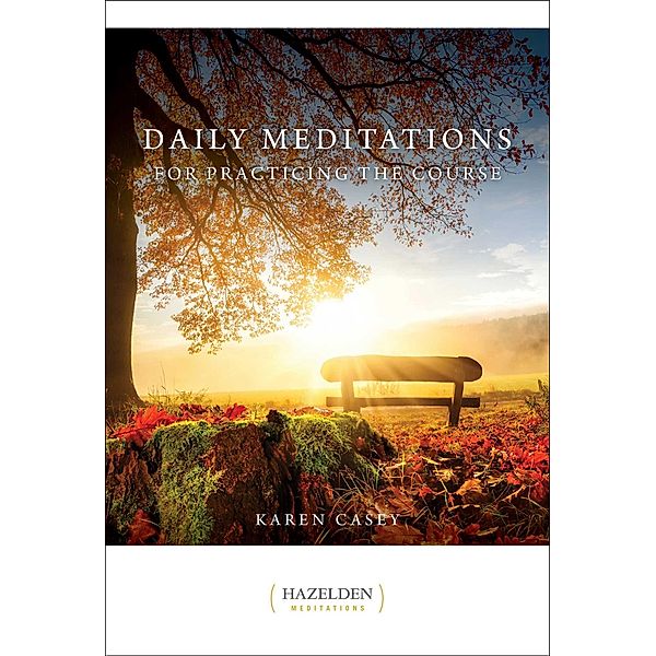 Daily Meditations for Practicing the Course, Karen Casey