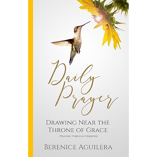 Daily Prayer Drawing near the Throne of Grace / Daily Prayer, Berenice Aguilera