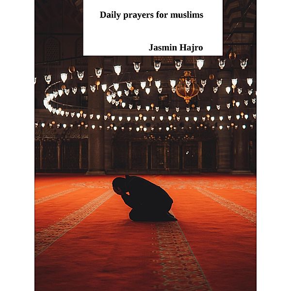 Daily Prayers For Muslims (Phoenix Rising 1000, #113) / Phoenix Rising 1000, Jasmin Hajro