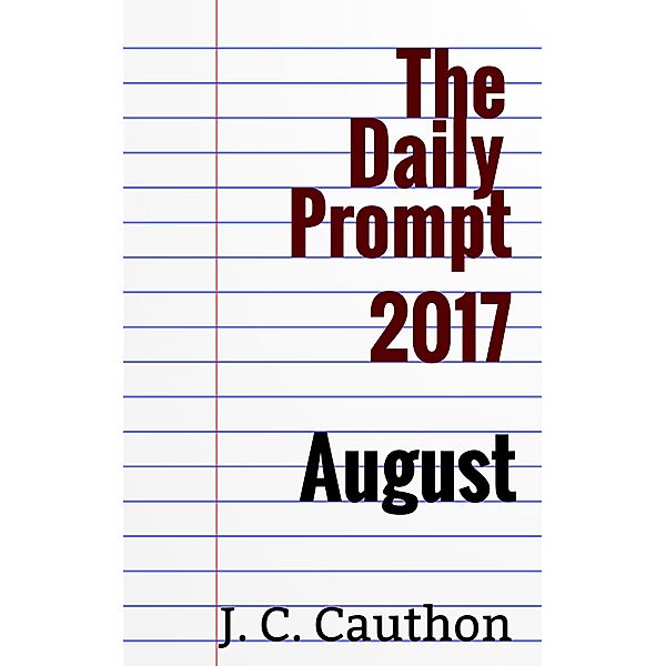 Daily Prompt 2017: August / J. C. Cauthon, J. C. Cauthon