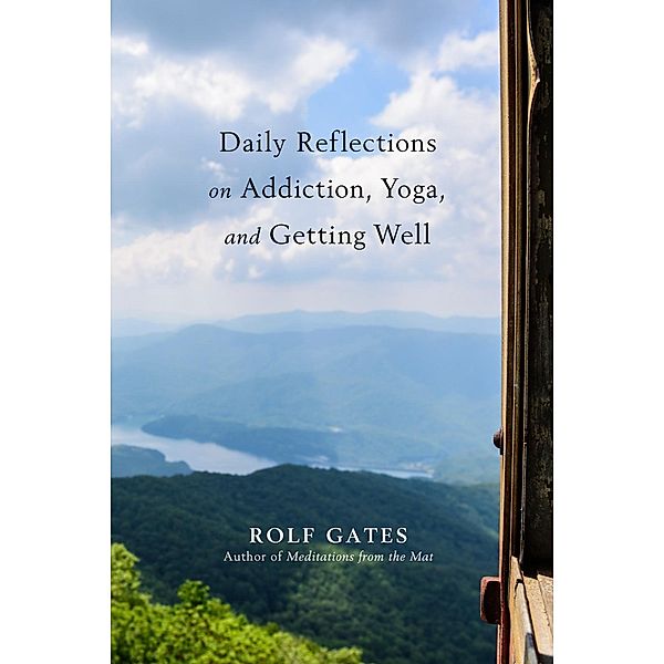 Daily Reflections on Addiction, Yoga, and Getting Well, Rolf Gates