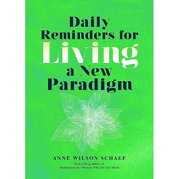 Daily Reminders for Living a New Paradigm, Anne Wilson Schaef